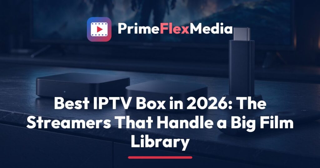 PrimeFlexMedia guide to the best IPTV box in 2026, showing a streaming box, a stick and a remote in front of a TV displaying a 4K movie library
