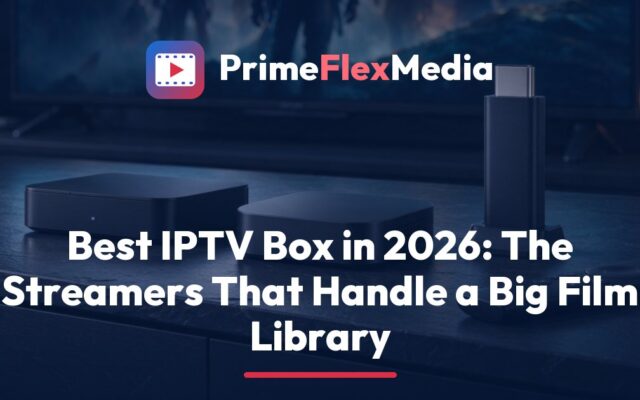 PrimeFlexMedia guide to the best IPTV box in 2026, showing a streaming box, a stick and a remote in front of a TV displaying a 4K movie library